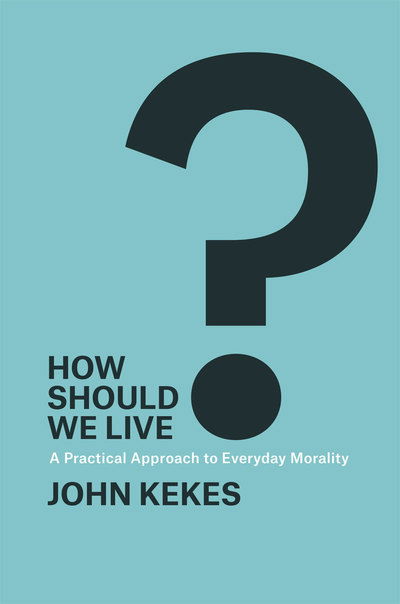 Cover for John Kekes · How Should We Live?: A Practical Approach to Everyday Morality (Taschenbuch) (2019)
