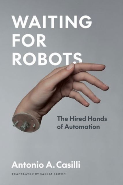 Cover for Antonio A. Casilli · Waiting for Robots: The Hired Hands of Automation (Hardcover Book) (2025)