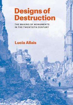 Cover for Lucia Allais · Designs of Destruction: The Making of Monuments in the Twentieth Century (Paperback Book) (2025)