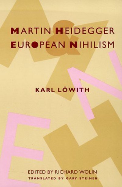 Cover for Karl Lowith · Martin Heidegger and European Nihilism - European Perspectives: A Series in Social Thought and Cultural Criticism (Pocketbok) (1998)