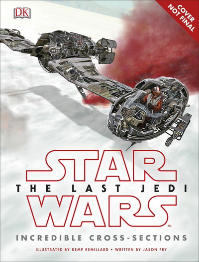 Cover for Jason Fry · Star Wars The Last Jedi (TM) Incredible Cross Sections (Hardcover Book) (2017)