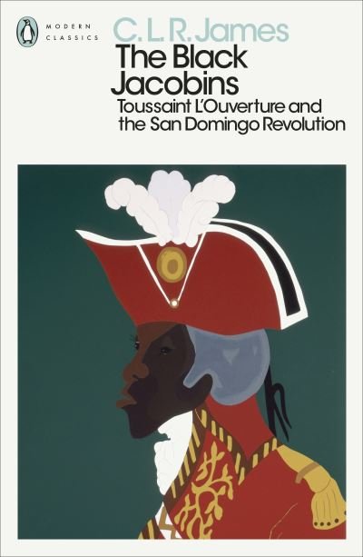 Cover for C. L. R. James · The Black Jacobins: Toussaint L'Ouverture and the San Domingo Revolution - Penguin Modern Classics (Paperback Book) (2022)