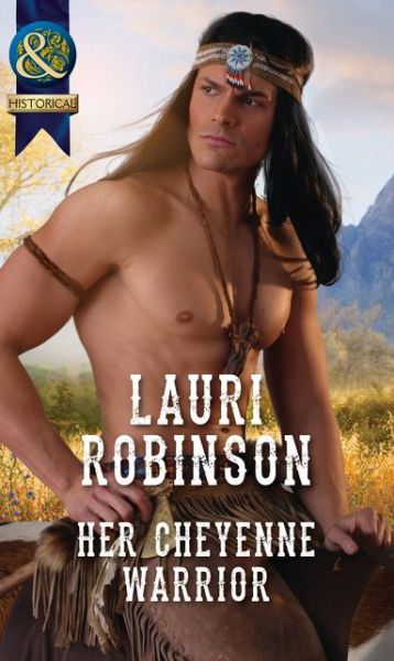 Her Cheyenne Warrior - Lauri Robinson - Książki - Harlequin (UK) - 9780263917079 - 2 czerwca 2016