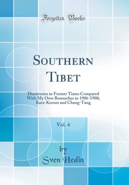 Cover for Sven Hedin · Southern Tibet, Vol. 4 : Discoveries in Former Times Compared with My Own Researches in 1906-1908; Kara-Korum and Chang-Tang (Classic Reprint) (Hardcover Book) (2018)