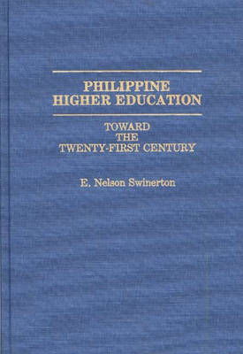 Cover for E Nelson Swinerton · Philippine Higher Education: Toward the Twenty-First Century (Hardcover bog) (1991)