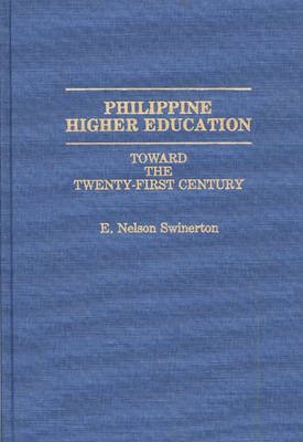 Cover for E Nelson Swinerton · Philippine Higher Education: Toward the Twenty-First Century (Hardcover Book) (1991)