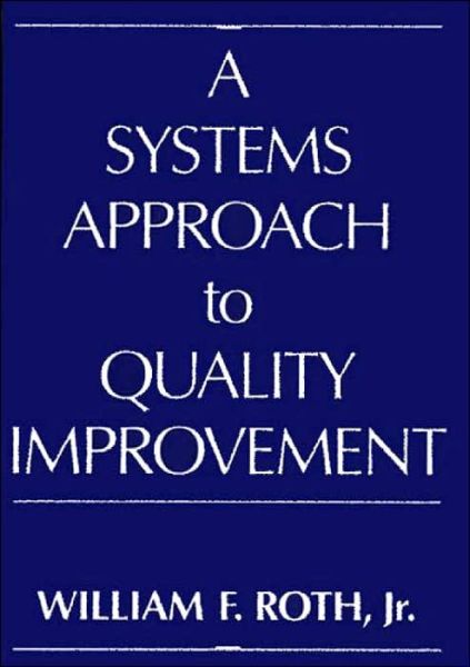 Cover for William Roth · A Systems Approach to Quality Improvement (Hardcover Book) (1991)