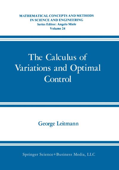 The Calculus of Variations and Optimal Control: An Introduction - Mathematical Concepts and Methods in Science and Engineering - George Leitmann - Kirjat - Springer Science+Business Media - 9780306407079 - sunnuntai 31. toukokuuta 1981