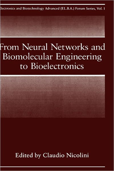 Cover for Claudio Nicolini · From Neural Networks and Biomolecular Engineering to Bioelectronics: Proceedings of the 1993 International Workshop on Electronics and Biotechnology Advanced Held on the Isle of Elba, Italy, July 13-16, 1993 - Electronics &amp; Biotechnology Advanced Forum S. (Inbunden Bok) (1995)