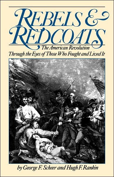 Cover for George Scheer · Rebels And Redcoats: The American Revolution Through The Eyes Of Those That Fought And Lived It (Paperback Book) [New edition] (1987)