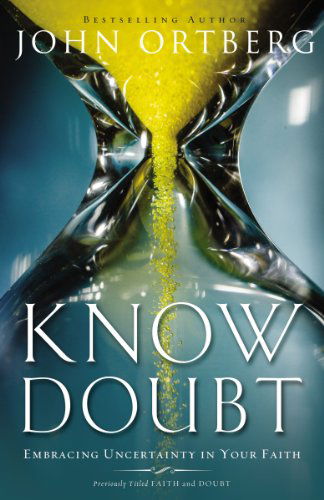 Cover for John Ortberg · Know Doubt: Embracing Uncertainty in Your Faith (Paperback Book) (2014)