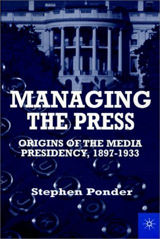 Cover for Na Na · Managing the Press: Origins of the Media Presidency, 1897-1933 (Paperback Book) [1st ed. 2090 edition] (1998)