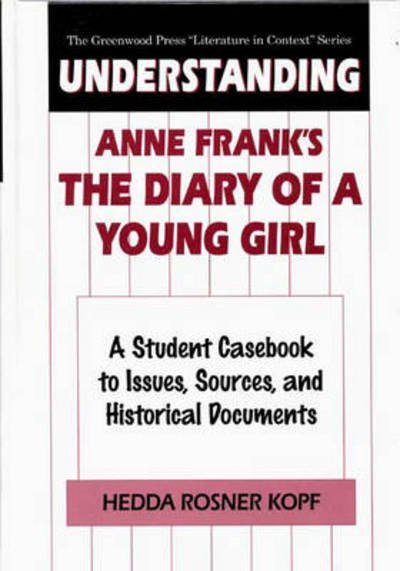 Cover for Hedda Kopf · Understanding Anne Frank's The Diary of a Young Girl: A Student Casebook to Issues, Sources, and Historical Documents - The Greenwood Press &quot;Literature in Context&quot; Series (Hardcover Book) (1997)