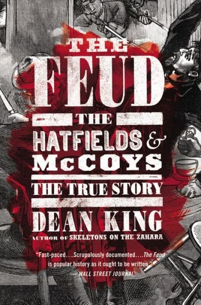 The Feud: The Hatfields and McCoys - The True Story - Dean King - Bøger - Little, Brown & Company - 9780316167079 - 27. maj 2014