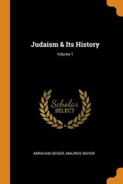 Cover for Abraham Geiger · Judaism &amp; Its History; Volume 1 (Paperback Book) (2018)