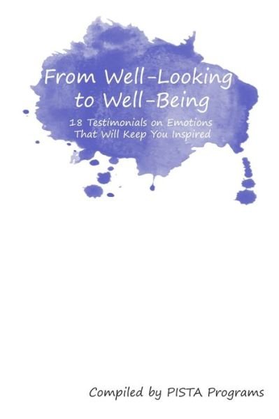 Cover for PISTA Programs · From Well-Looking to Well-Being : 18 Testimonials on Emotions That Keep You Inspired (Pocketbok) (2019)