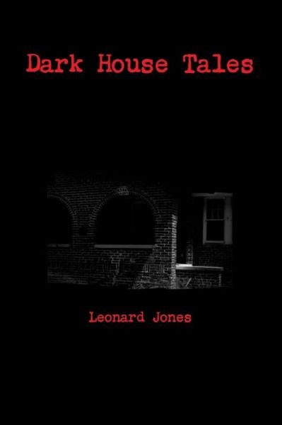 Dark House Tales - Leonard Jones - Kirjat - Lulu.com - 9780359906079 - sunnuntai 25. elokuuta 2019