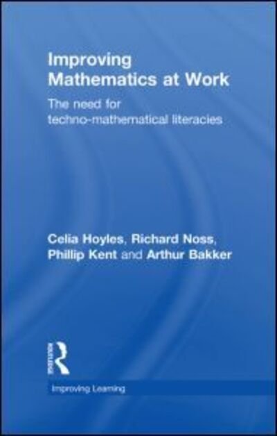 Cover for Hoyles, Celia (London Knowledge Lab, Institute of Education, University of London, UK) · Improving Mathematics at Work: The Need for Techno-Mathematical Literacies - Improving Learning (Innbunden bok) (2010)
