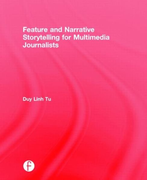 Cover for Duy Linh Tu · Feature and Narrative Storytelling for Multimedia Journalists (Hardcover bog) (2015)