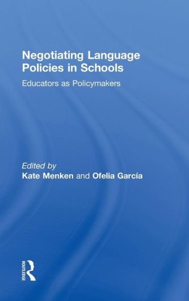 Negotiating Language Policies in Schools: Educators as Policymakers - Ofelia Garcia - Bøger - Taylor & Francis Ltd - 9780415802079 - 18. februar 2010