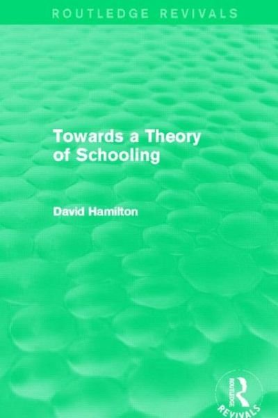 Cover for David Hamilton · Towards a Theory of Schooling (Routledge Revivals) - Routledge Revivals (Hardcover bog) (2013)