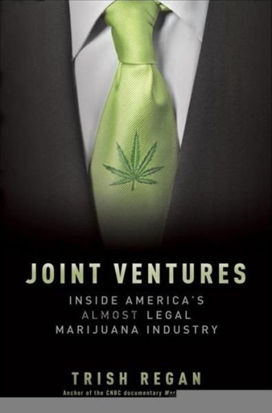 Cover for Trish Regan · Joint Ventures: Inside America's Almost Legal Marijuana Industry (Hardcover Book) (2011)