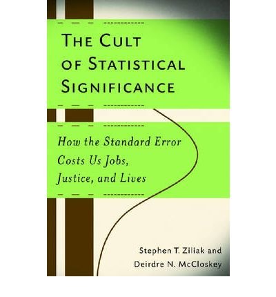 The Cult of Statistical Significance: How the Standard Error Costs Us Jobs, Justice, and Lives - Economics, Cognition & Society - Stephen Thomas Ziliak - Boeken - The University of Michigan Press - 9780472050079 - 28 februari 2008