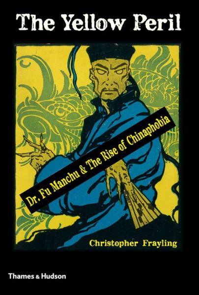 Cover for Christopher Frayling · The Yellow Peril: Dr Fu Manchu &amp; The Rise of Chinaphobia (Hardcover Book) (2014)