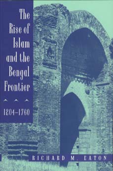 Cover for Richard M. Eaton · The Rise of Islam and the Bengal Frontier, 1204-1760 - Comparative Studies on Muslim Societies (Paperback Book) (1996)
