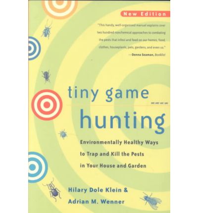 Cover for Hilary Dole Klein · Tiny Game Hunting: Environmentally Healthy Ways to Trap and Kill the Pests in Your House and Garden (Paperback Book) (2001)