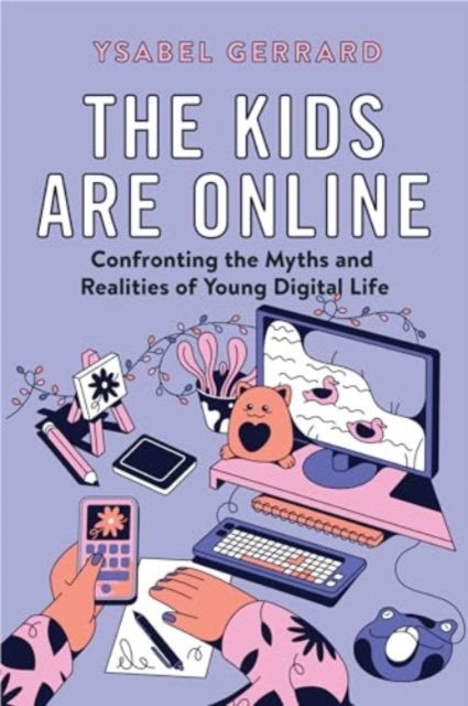 Cover for Ysabel Gerrard · The Kids Are Online: Confronting the Myths and Realities of Young Digital Life (Hardcover Book) (2025)