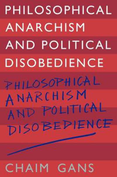 Cover for Gans, Chaim (Tel-Aviv University) · Philosophical Anarchism and Political Disobedience (Paperback Book) (2009)