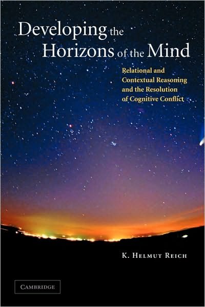 Cover for Reich, K. Helmut (Universite de Fribourg, Switzerland) · Developing the Horizons of the Mind: Relational and Contextual Reasoning and the Resolution of Cognitive Conflict (Paperback Book) (2010)