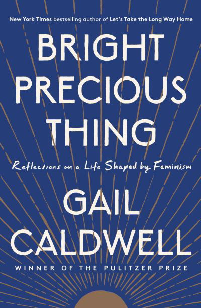 Cover for Gail Caldwell · Bright Precious Thing: Reflections on a Life Shaped by Feminism (Paperback Book) (2021)