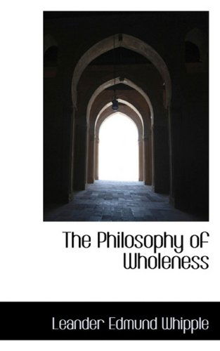 Cover for Leander Edmund Whipple · The Philosophy of Wholeness (Hardcover Book) (2009)