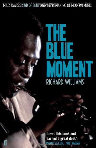 The Blue Moment: Miles Davis's Kind of Blue and the Remaking of Modern Music - Richard Williams - Livros - Faber & Faber - 9780571245079 - 1 de julho de 2010