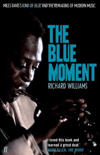 Richard Williams · The Blue Moment: Miles Davis's Kind of Blue and the Remaking of Modern Music (Paperback Bog) [Main edition] (2010)