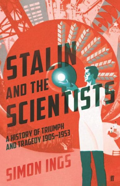 Cover for Simon Ings · Stalin and the Scientists (Hardcover Book) [Main edition] (2016)