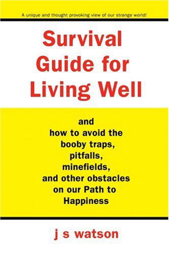 Cover for J Watson · Survival Guide for Living Well: and How to Avoid the Booby Traps, Pitfalls, Minefields and Other Obstacles on Our Path to Happiness (Paperback Book) (2006)