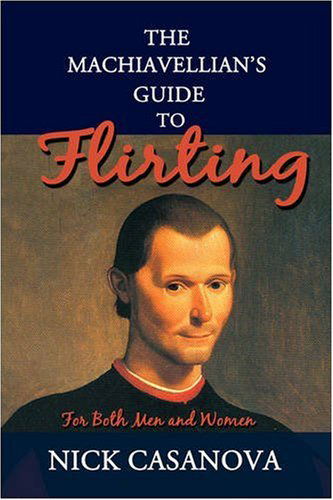 Cover for Nick Casanova · The Machiavellian's Guide to Flirting: for Both men and Women (Paperback Book) (2008)