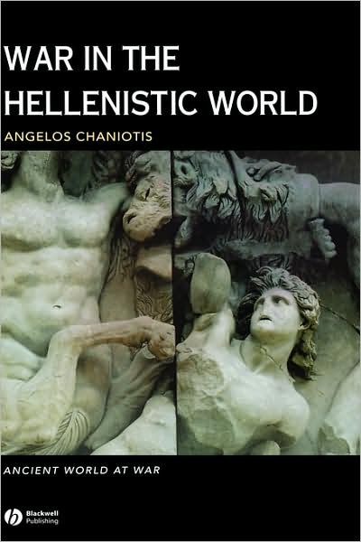 Cover for Angelos Chaniotis · War in the Hellenistic World: A Social and Cultural History - Ancient World at War (Hardcover Book) (2004)