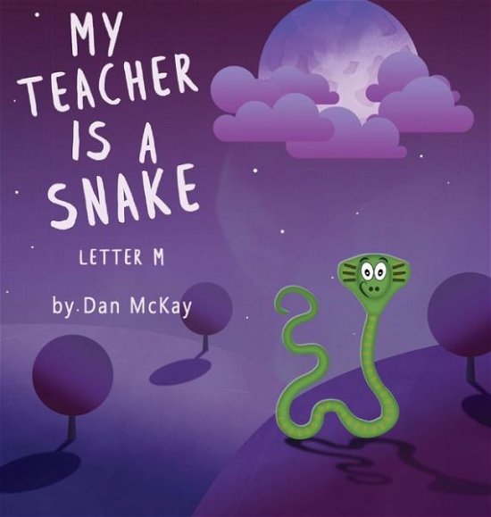 Cover for Dan Mckay · My Teacher is a Snake The Letter M (Hardcover Book) (2021)