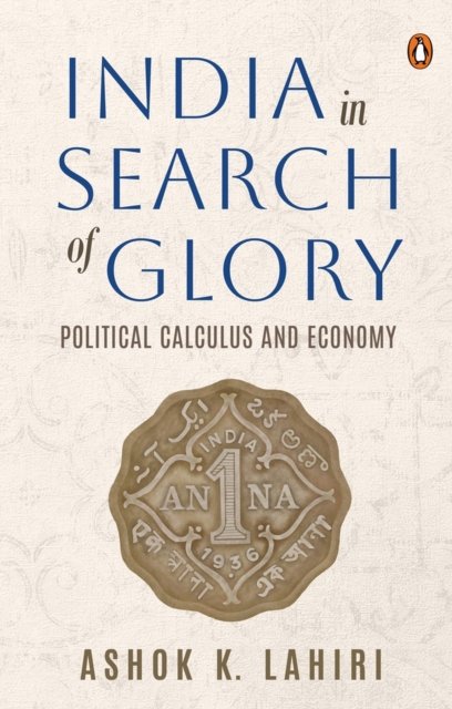 Cover for Ashok K. Lahiri · India in Search of Glory: Political Calculus and Economy (Hardcover Book) (2022)