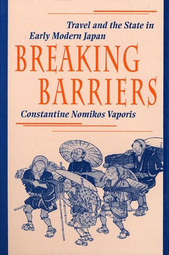 Cover for Constantine Nomikos Vaporis · Breaking Barriers: Travel and the State in Early Modern Japan - Harvard East Asian Monographs (Hardcover Book) (1995)