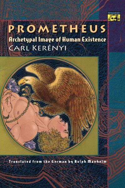 Cover for Carl Kerenyi · Prometheus: Archetypal Image of Human Existence - Mythos: The Princeton / Bollingen Series in World Mythology (Paperback Book) [Revised edition] (1997)