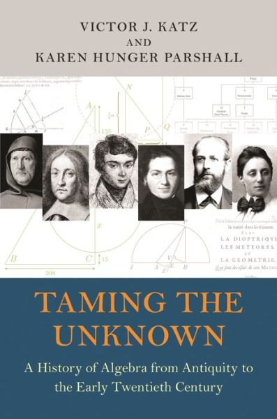 Cover for Victor J. Katz · Taming the Unknown: A History of Algebra from Antiquity to the Early Twentieth Century (Paperback Book) (2020)