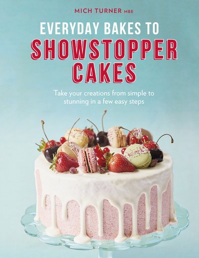 Cover for Mich Turner · Everyday Bakes to Showstopper Cakes (Hardcover Book) (2020)