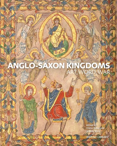 Cover for Breay, Claire (Ed) · Anglo-Saxon Kingdoms: Art, Word, War (Paperback Book) (2018)