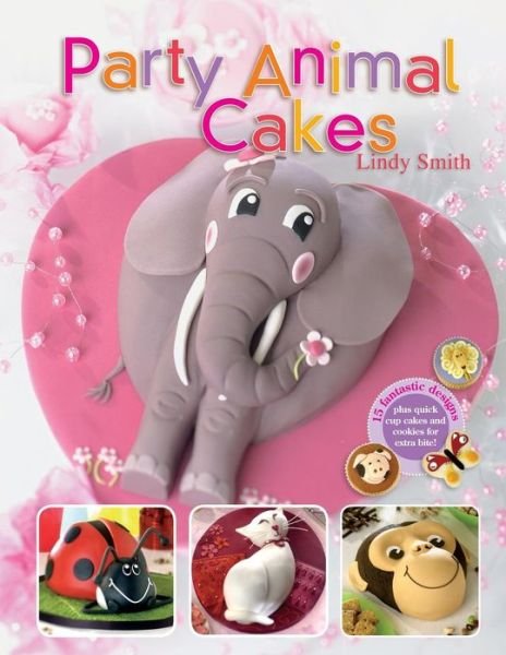 Cover for Smith, Lindy (Author) · Party Animal Cakes: 15 Fantastic Designs (Paperback Book) (2006)