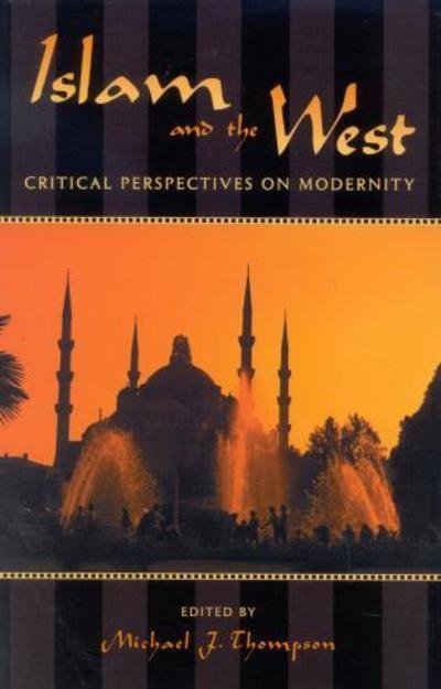 Cover for Michael Thompson · Islam and the West: Critical Perspectives on Modernity - Logos: Perspectives on Modern Society and Culture (Taschenbuch) (2003)
